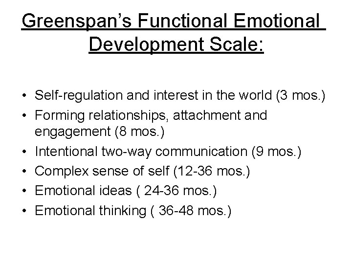 Greenspan’s Functional Emotional Development Scale: • Self-regulation and interest in the world (3 mos.