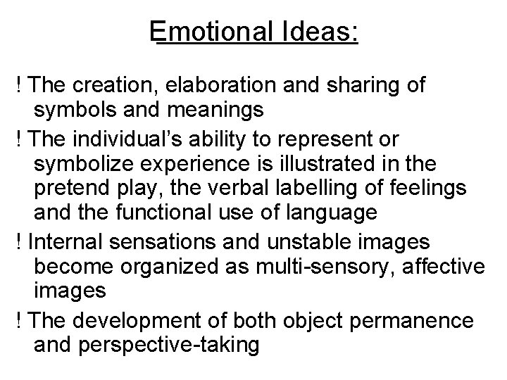 Emotional Ideas: ! The creation, elaboration and sharing of symbols and meanings ! The
