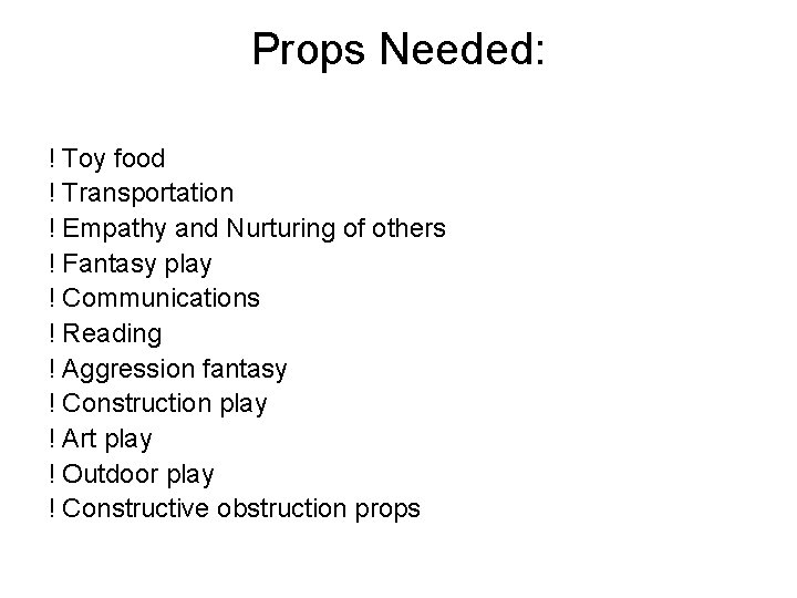 Props Needed: ! Toy food ! Transportation ! Empathy and Nurturing of others !