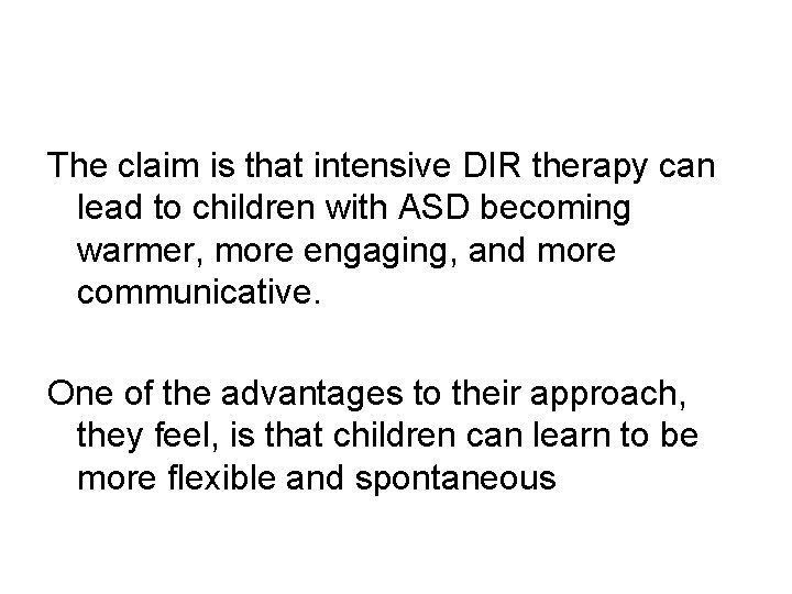 The claim is that intensive DIR therapy can lead to children with ASD becoming