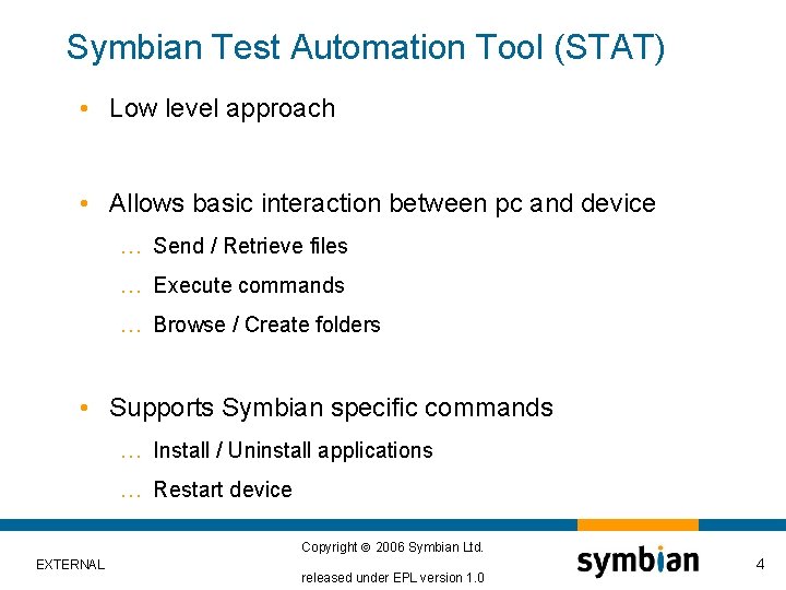 Symbian Test Automation Tool (STAT) • Low level approach • Allows basic interaction between