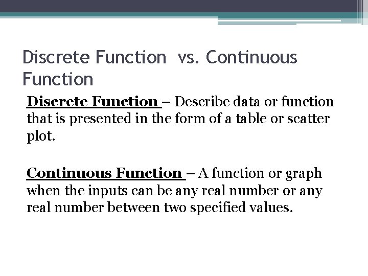 Discrete Function vs. Continuous Function Discrete Function – Describe data or function that is
