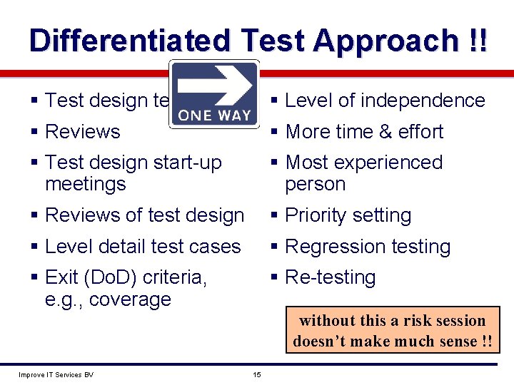 Differentiated Test Approach !! § Test design techniques § Level of independence § Reviews