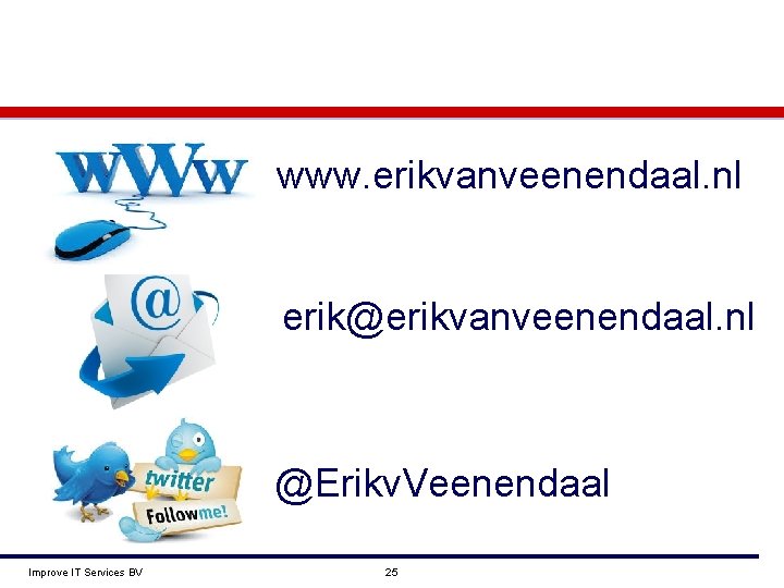 www. erikvanveenendaal. nl erik@erikvanveenendaal. nl @Erikv. Veenendaal Improve IT Services BV 25 