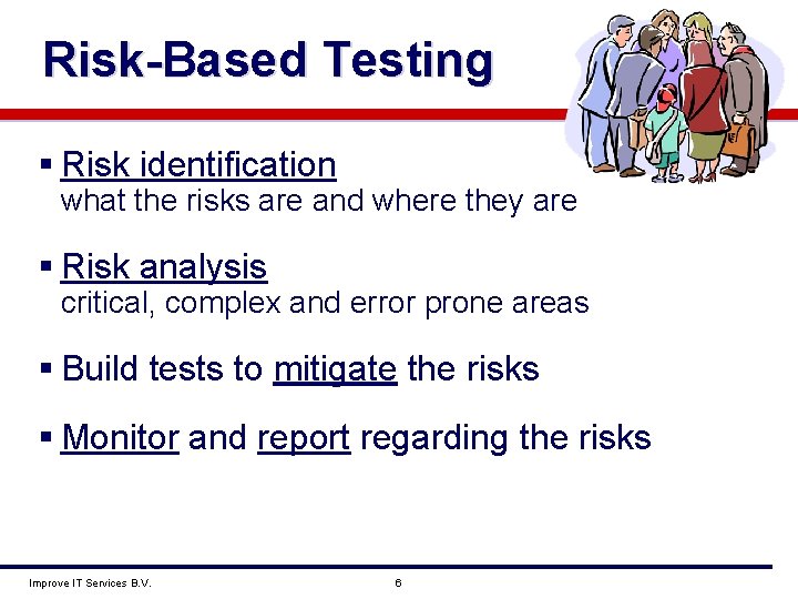 Risk-Based Testing § Risk identification what the risks are and where they are §