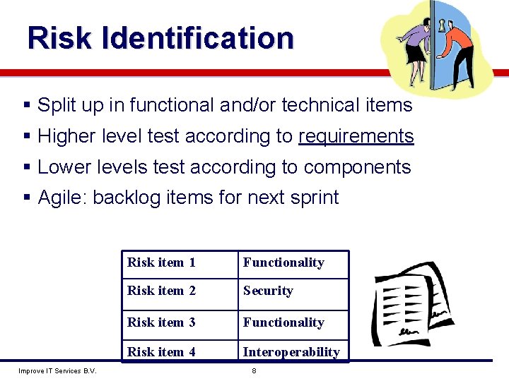 Risk Identification § Split up in functional and/or technical items § Higher level test