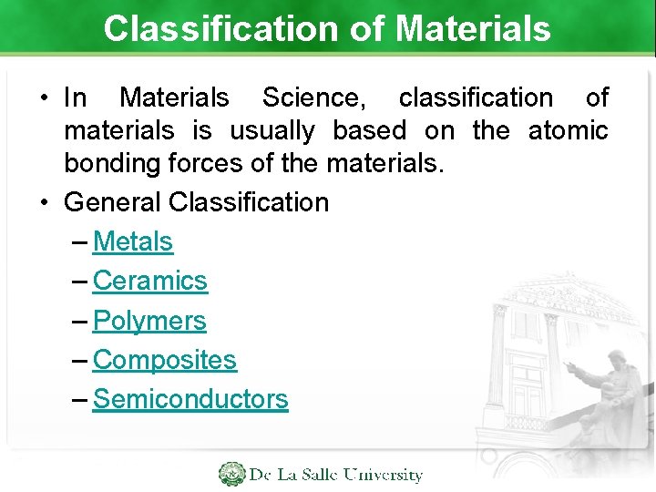 Classification of Materials • In Materials Science, classification of materials is usually based on
