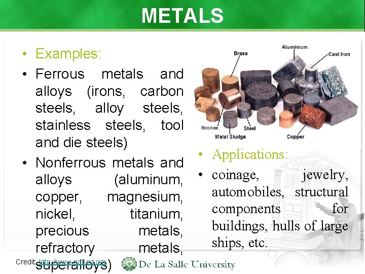 METALS • Examples: • Ferrous metals and alloys (irons, carbon steels, alloy steels, stainless