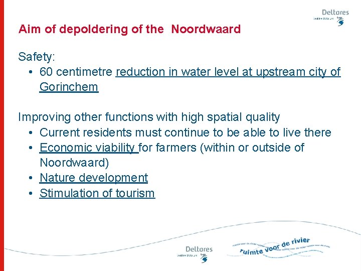 Aim of depoldering of the Noordwaard Safety: • 60 centimetre reduction in water level