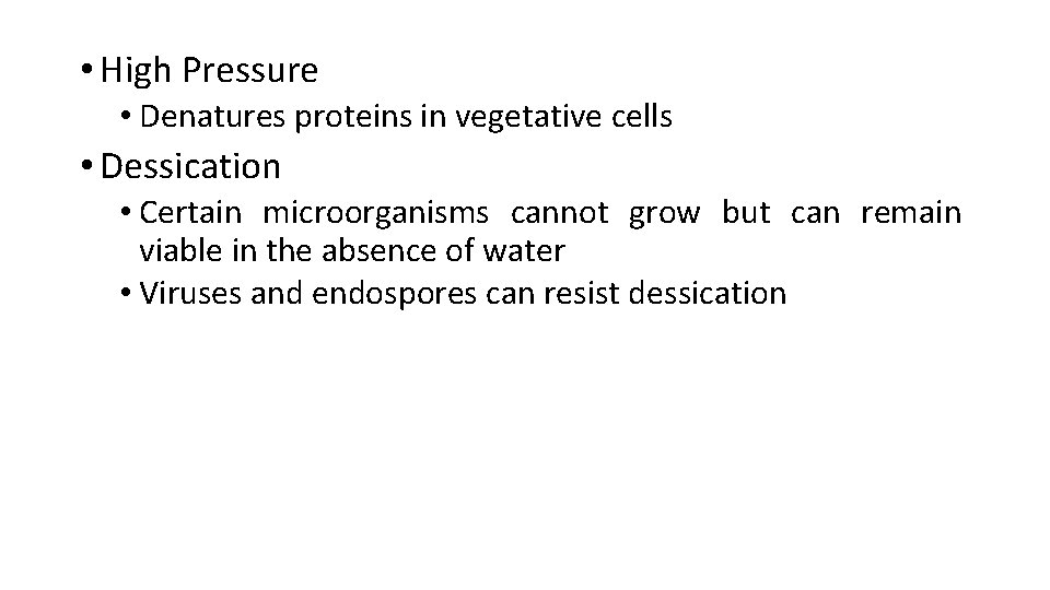  • High Pressure • Denatures proteins in vegetative cells • Dessication • Certain