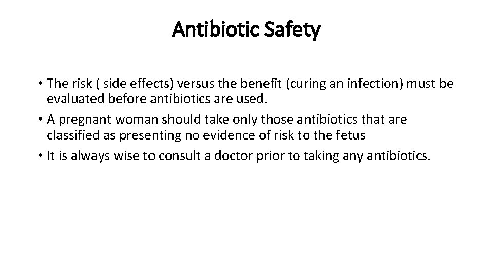 Antibiotic Safety • The risk ( side effects) versus the benefit (curing an infection)