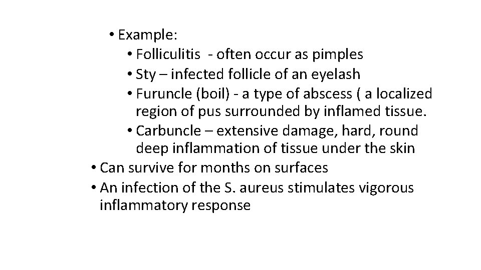  • Example: • Folliculitis - often occur as pimples • Sty – infected