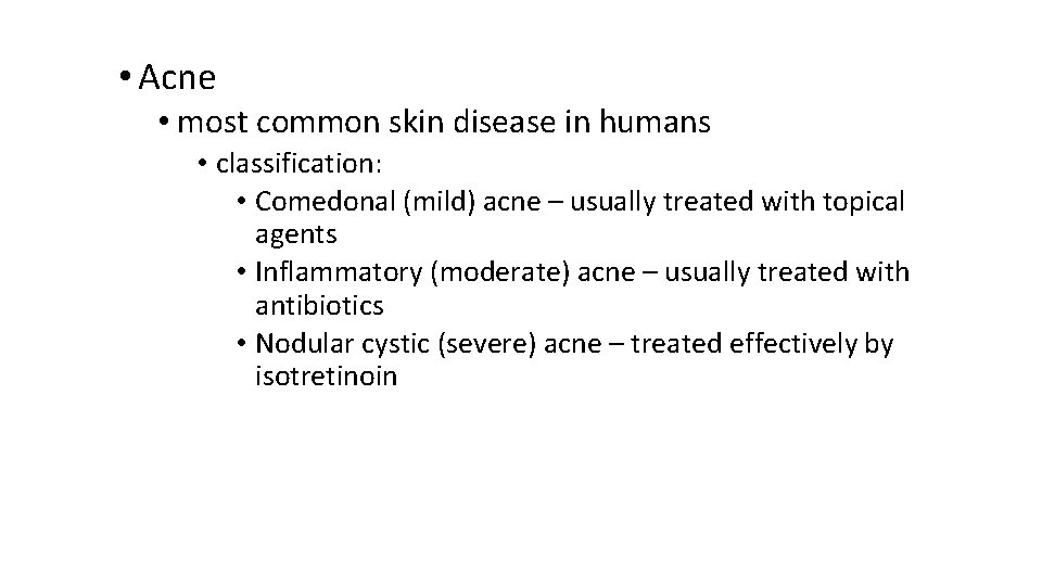  • Acne • most common skin disease in humans • classification: • Comedonal