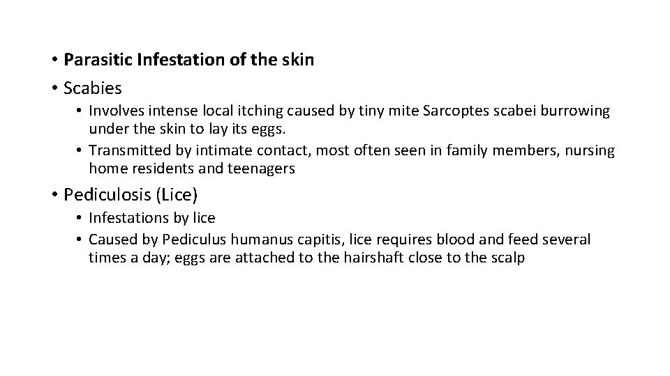  • Parasitic Infestation of the skin • Scabies • Involves intense local itching