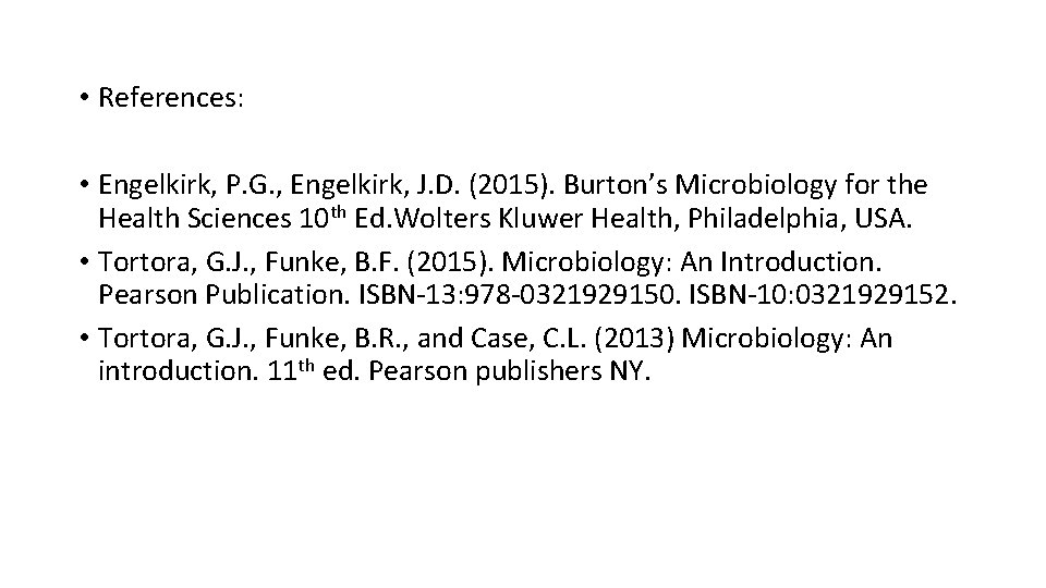  • References: • Engelkirk, P. G. , Engelkirk, J. D. (2015). Burton’s Microbiology