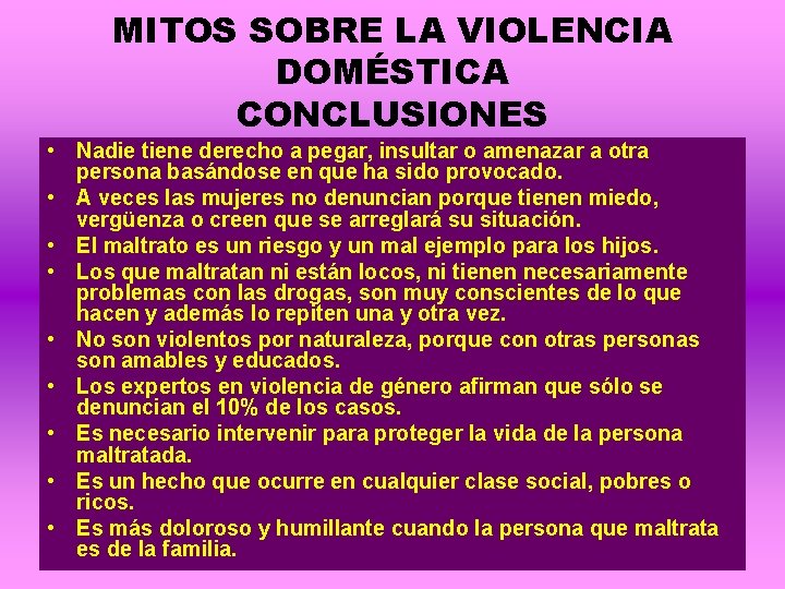 MITOS SOBRE LA VIOLENCIA DOMÉSTICA CONCLUSIONES • Nadie tiene derecho a pegar, insultar o