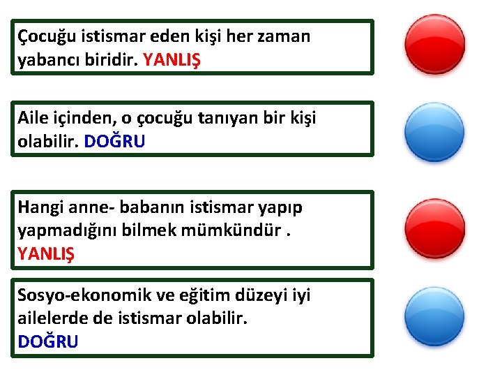 Çocuğu istismar eden kişi her zaman yabancı biridir. YANLIŞ Aile içinden, o çocuğu tanıyan