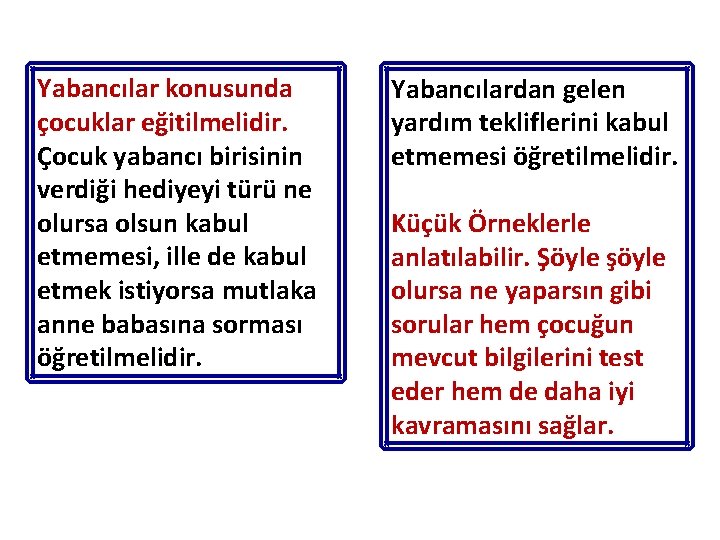 Yabancılar konusunda çocuklar eğitilmelidir. Çocuk yabancı birisinin verdiği hediyeyi türü ne olursa olsun kabul