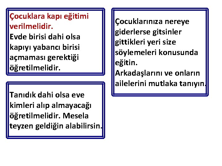 Çocuklara kapı eğitimi verilmelidir. Evde birisi dahi olsa kapıyı yabancı birisi açmaması gerektiği öğretilmelidir.