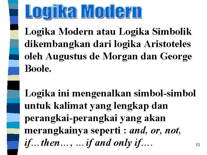 Logika Modern atau Logika Simbolik dikembangkan dari logika Aristoteles oleh Augustus de Morgan dan
