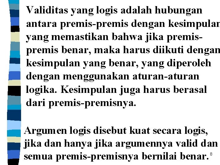 Validitas yang logis adalah hubungan antara premis-premis dengan kesimpulan yang memastikan bahwa jika premis