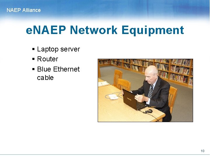 NAEP Alliance e. NAEP Network Equipment § Laptop server § Router § Blue Ethernet