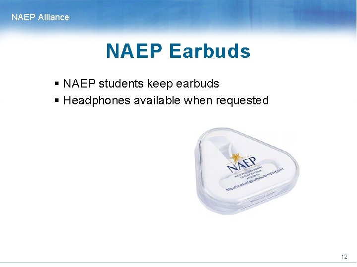 NAEP Alliance NAEP Earbuds § NAEP students keep earbuds § Headphones available when requested