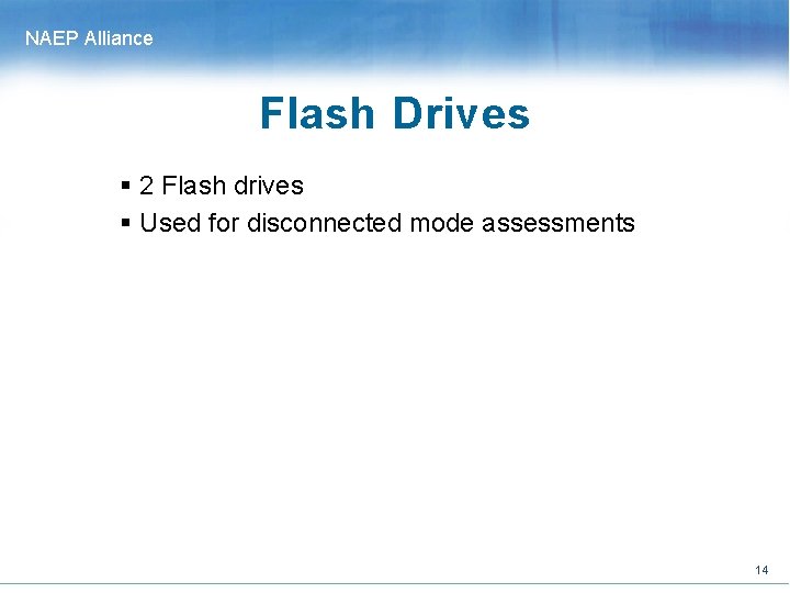 NAEP Alliance Flash Drives § 2 Flash drives § Used for disconnected mode assessments