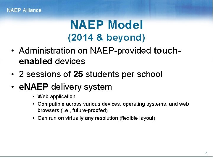 NAEP Alliance NAEP Model (2014 & beyond) • Administration on NAEP-provided touchenabled devices •