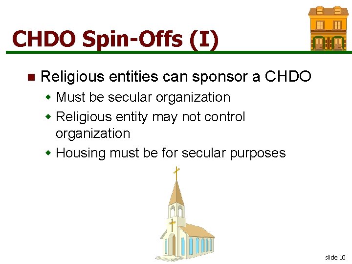 CHDO Spin-Offs (I) n Religious entities can sponsor a CHDO w Must be secular
