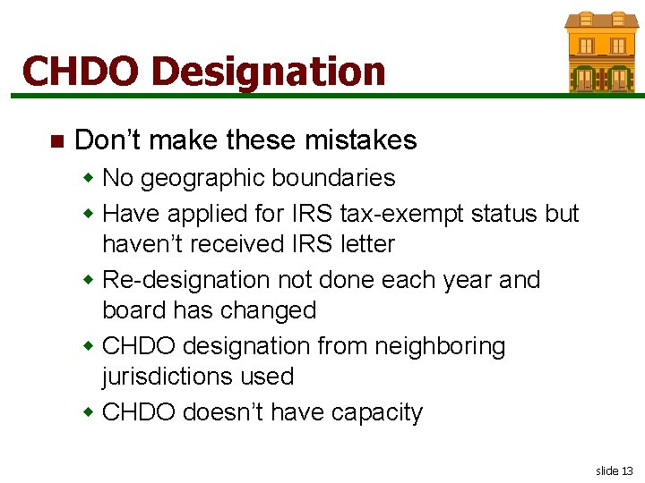 CHDO Designation n Don’t make these mistakes w No geographic boundaries w Have applied