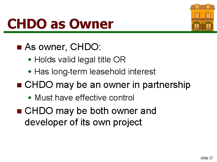 CHDO as Owner n As owner, CHDO: w Holds valid legal title OR w