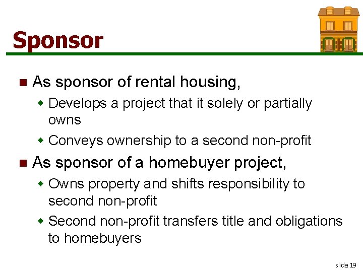 Sponsor n As sponsor of rental housing, w Develops a project that it solely