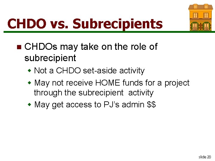 CHDO vs. Subrecipients n CHDOs may take on the role of subrecipient w Not