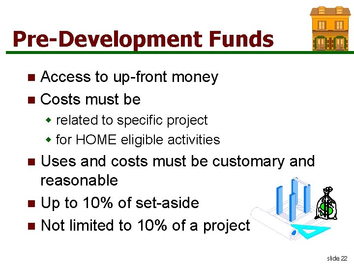 Pre-Development Funds Access to up-front money n Costs must be n w related to