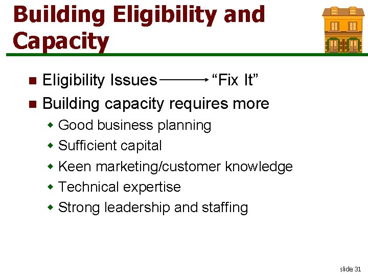 Building Eligibility and Capacity Eligibility Issues “Fix It” n Building capacity requires more n