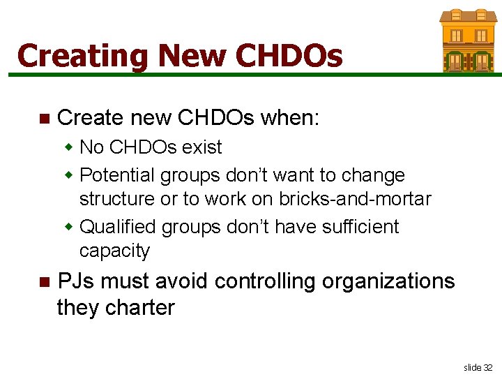 Creating New CHDOs n Create new CHDOs when: w No CHDOs exist w Potential