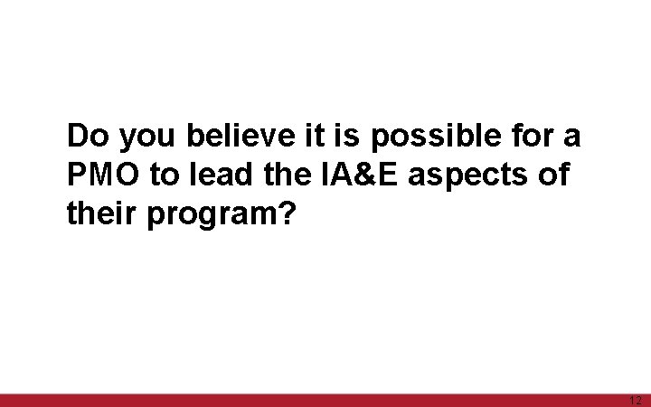 Do you believe it is possible for a PMO to lead the IA&E aspects