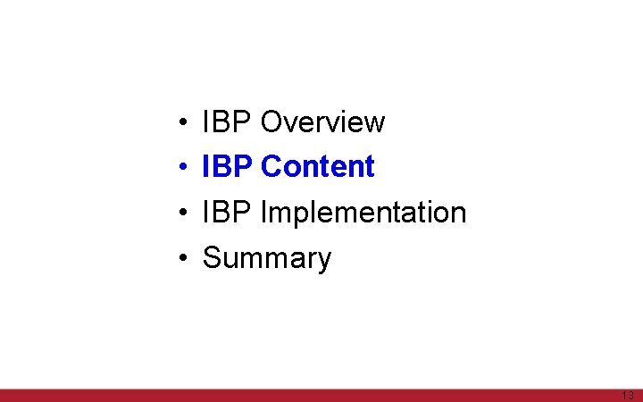  • • IBP Overview IBP Content IBP Implementation Summary 13 