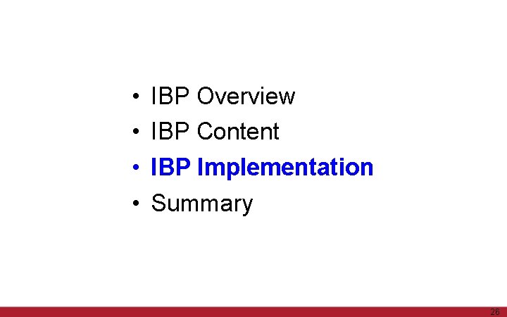  • • IBP Overview IBP Content IBP Implementation Summary 26 