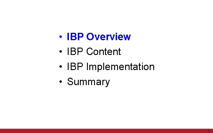  • • IBP Overview IBP Content IBP Implementation Summary 3 