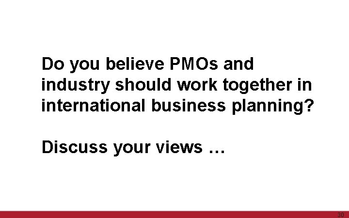 Do you believe PMOs and industry should work together in international business planning? Discuss