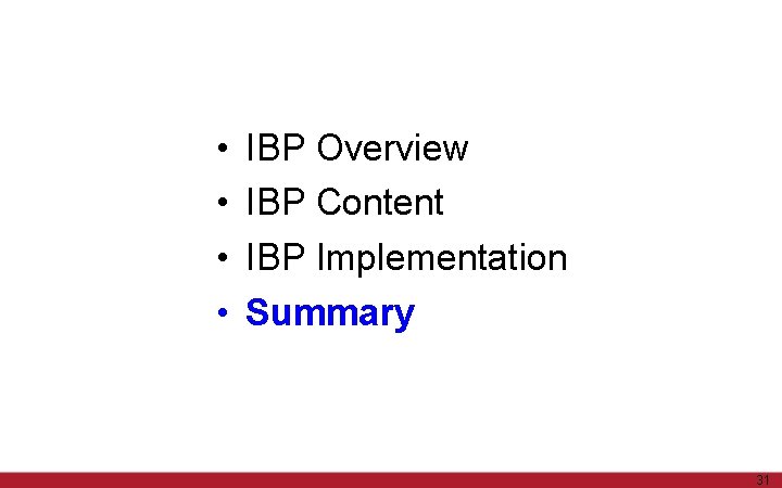  • • IBP Overview IBP Content IBP Implementation Summary 31 