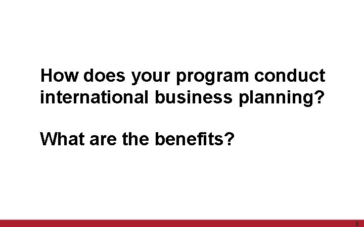 How does your program conduct international business planning? What are the benefits? 8 