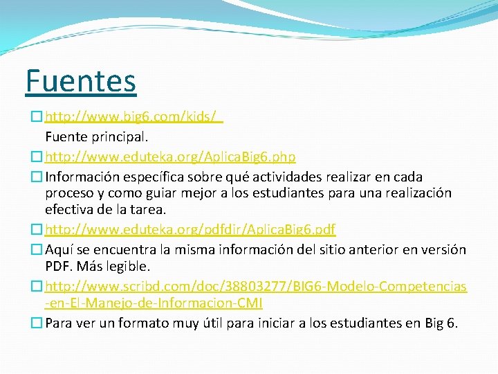 Fuentes �http: //www. big 6. com/kids/ Fuente principal. �http: //www. eduteka. org/Aplica. Big 6.