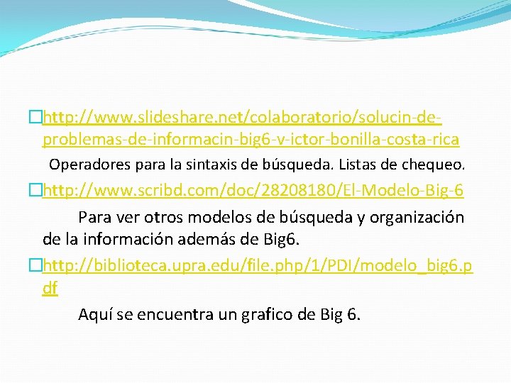 �http: //www. slideshare. net/colaboratorio/solucin-deproblemas-de-informacin-big 6 -v-ictor-bonilla-costa-rica Operadores para la sintaxis de búsqueda. Listas de