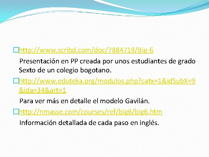 �http: //www. scribd. com/doc/7884719/Big-6 Presentación en PP creada por unos estudiantes de grado Sexto