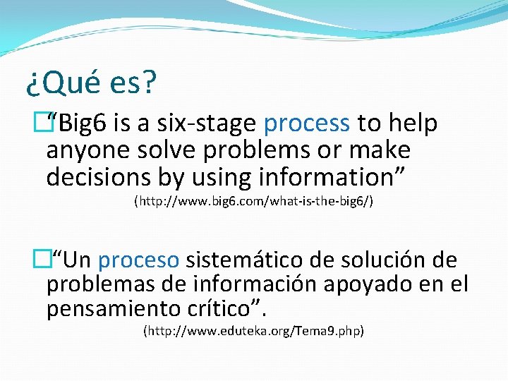 ¿Qué es? �“Big 6 is a six-stage process to help anyone solve problems or