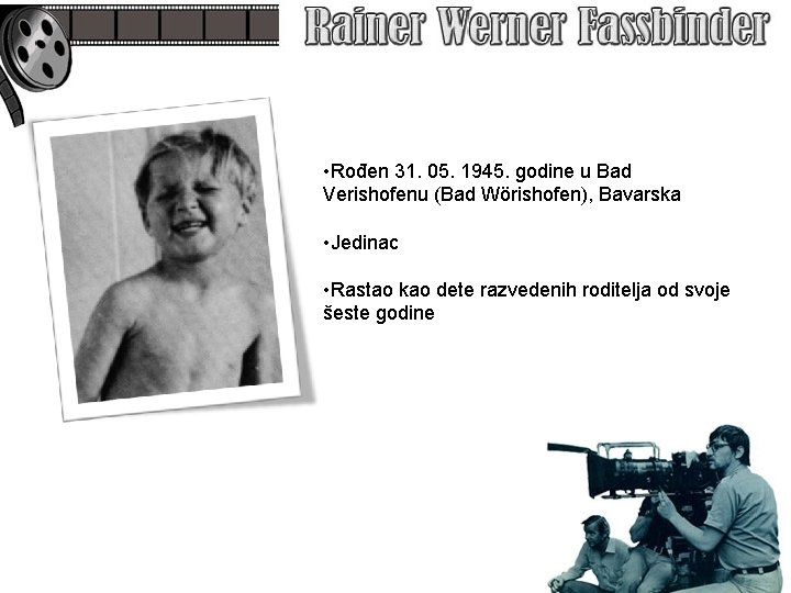  • Rođen 31. 05. 1945. godine u Bad Verishofenu (Bad Wörishofen), Bavarska •