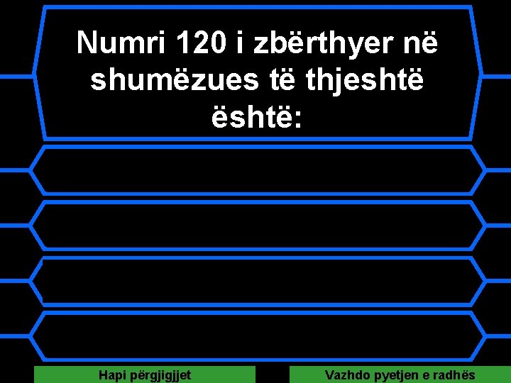 Numri 120 i zbërthyer në shumëzues të thjeshtë është: A 2 2 2 3 Numri 120 i zbërthyer në shumëzues të thjeshtë është: A 2 2 2 3